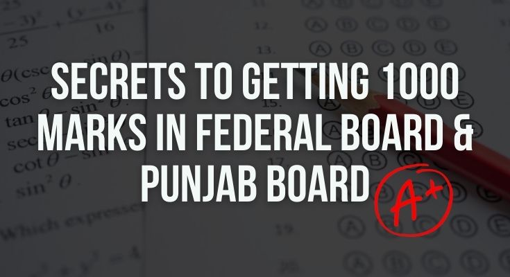 Secrets to getting 1000 marks in Federal Board & Punjab Board