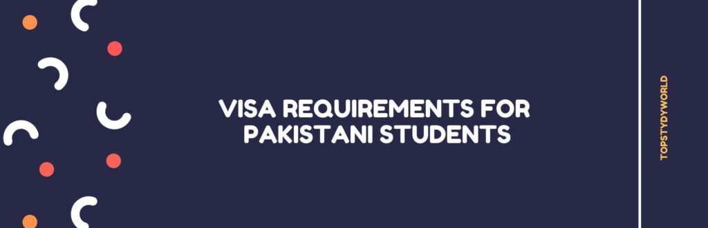 Visa Requirements for Pakistani Students